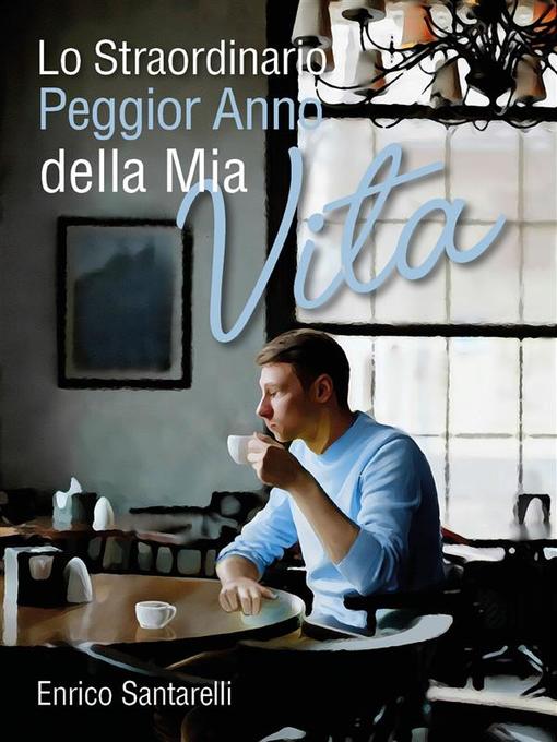 Title details for Lo straordinario peggior anno della mia vita by Enrico Santarelli - Wait list